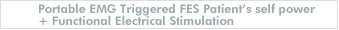 Portable EMG Triggered FES Patient��s self power + Functional Electrical Stimulation